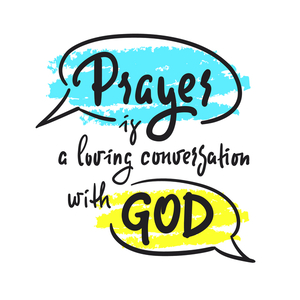 Hand drawn motivational quote with the phrase “Prayer is a loving conversation with God.” A deeper relationship with Jesus, concept.