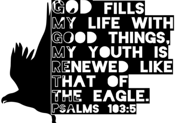 An eagle is soaring on a white background with the Bible phrase, “God fills my life with good things, my youth is renewed like that of the eagle.”