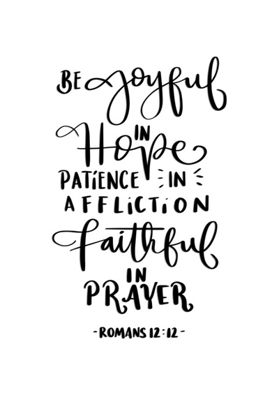 An illustration created using biblical quotes and displayed as a hand-crafted piece of artwork. Faithful In Prayer, Be joyful in hope, and patience in affliction are qualities to be admired in a person.